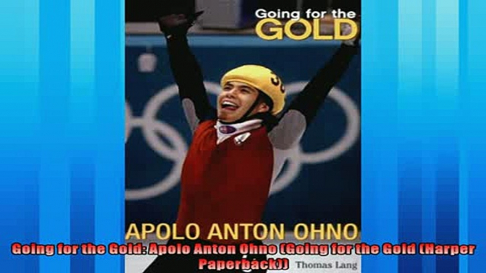 For you  Going for the Gold Apolo Anton Ohno Going for the Gold Harper Paperback