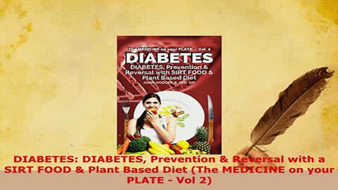 Download  DIABETES DIABETES Prevention  Reversal with a SIRT FOOD  Plant Based Diet The MEDICINE  EBook