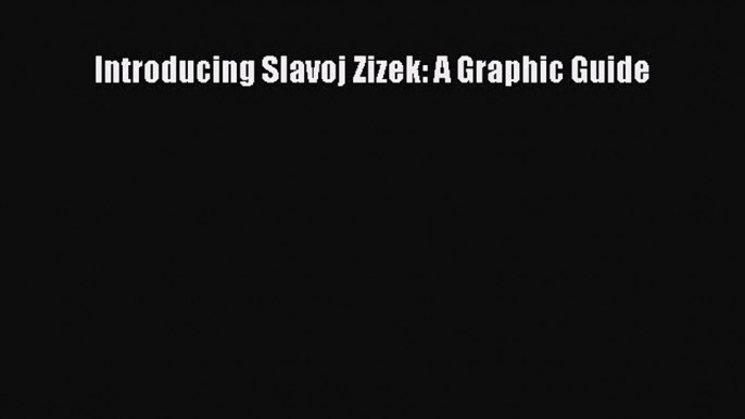 [PDF] Introducing Slavoj Zizek: A Graphic Guide [Read] Online