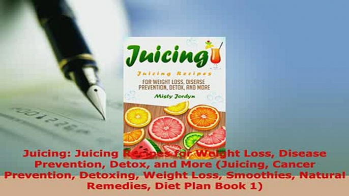 Download  Juicing Juicing Recipes for Weight Loss Disease Prevention Detox and More Juicing Cancer Ebook