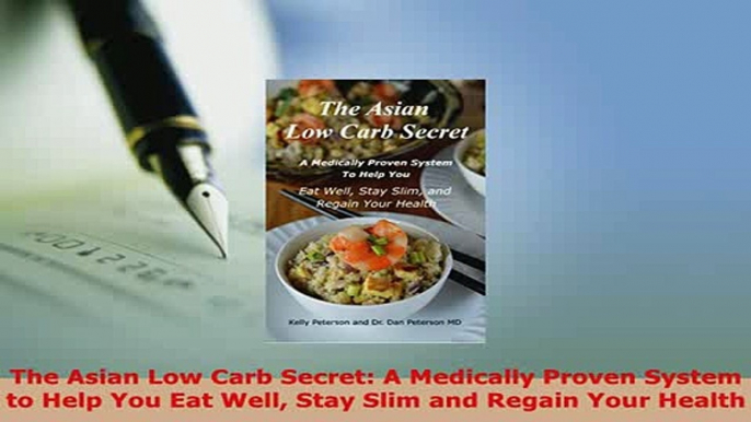 PDF  The Asian Low Carb Secret A Medically Proven System to Help You Eat Well Stay Slim and  Read Online