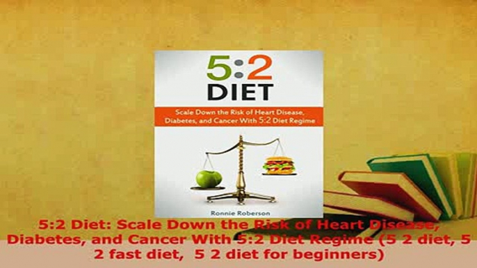 Download  52 Diet Scale Down the Risk of Heart Disease Diabetes and Cancer With 52 Diet Regime 5  Read Online