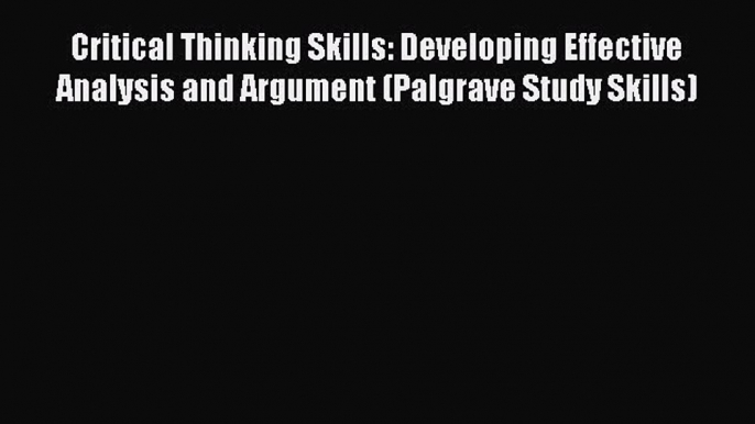 [PDF] Critical Thinking Skills: Developing Effective Analysis and Argument (Palgrave Study