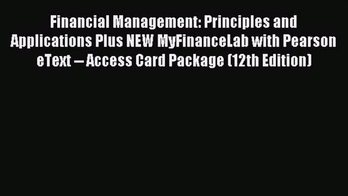 Read Financial Management: Principles and Applications Plus NEW MyFinanceLab with Pearson eText