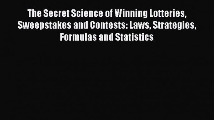 Download The Secret Science of Winning Lotteries Sweepstakes and Contests: Laws Strategies