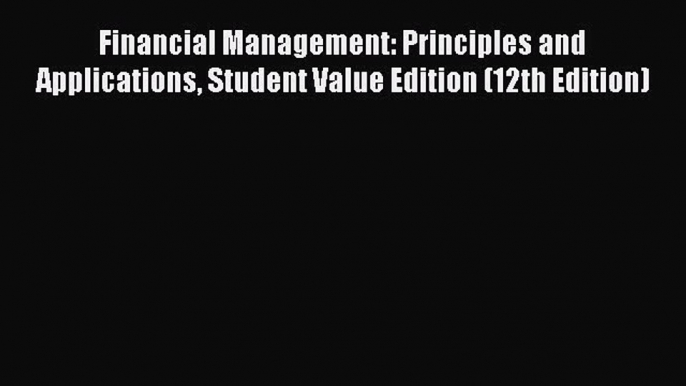 Download Financial Management: Principles and Applications Student Value Edition (12th Edition)