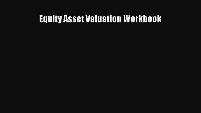 Read Equity Asset Valuation Workbook Ebook Free