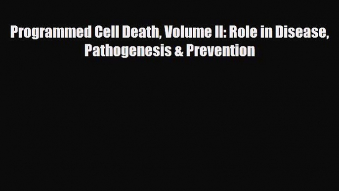 [PDF] Programmed Cell Death Volume II: Role in Disease Pathogenesis & Prevention Read Full