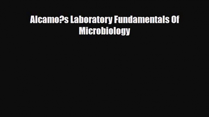 [PDF] Alcamo?s Laboratory Fundamentals Of Microbiology Read Full Ebook