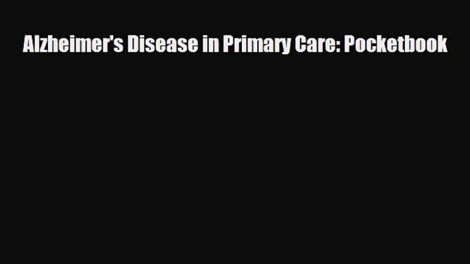 [PDF] Alzheimer's Disease in Primary Care: Pocketbook Download Online