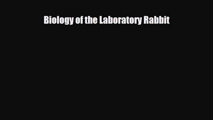 [PDF] Biology of the Laboratory Rabbit Read Online