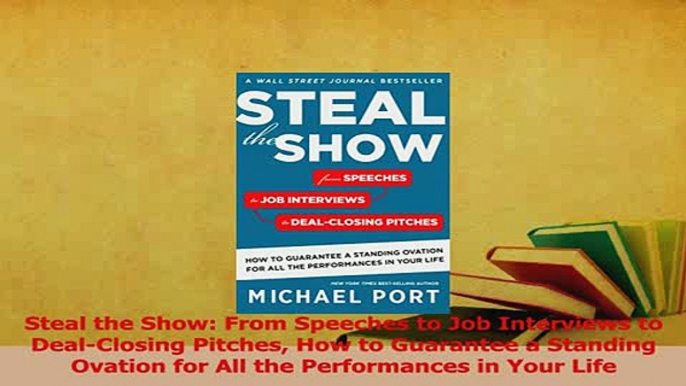 Read  Steal the Show From Speeches to Job Interviews to DealClosing Pitches How to Guarantee a Ebook Online