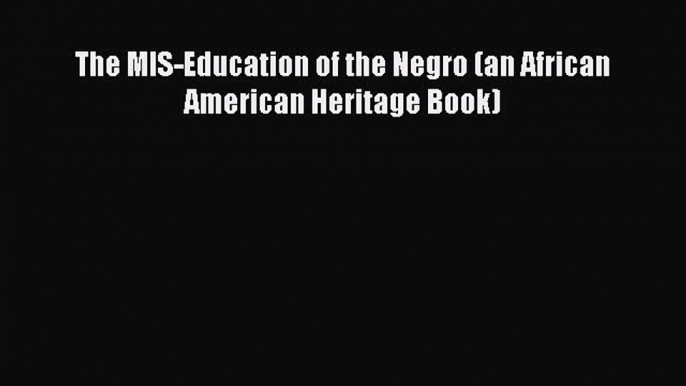 [PDF] The MIS-Education of the Negro (an African American Heritage Book) [Download] Online