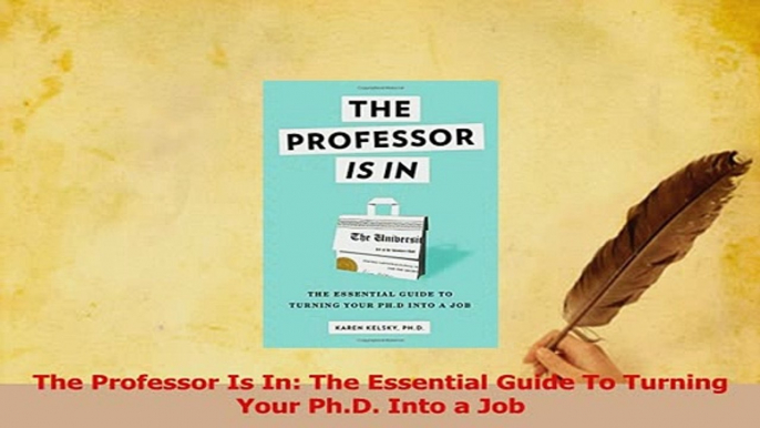 Read  The Professor Is In The Essential Guide To Turning Your PhD Into a Job Ebook Free