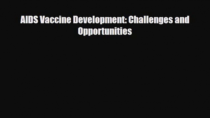 [PDF] AIDS Vaccine Development: Challenges and Opportunities Read Full Ebook