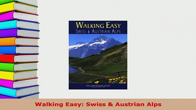 Download  Walking Easy Swiss  Austrian Alps Free Books