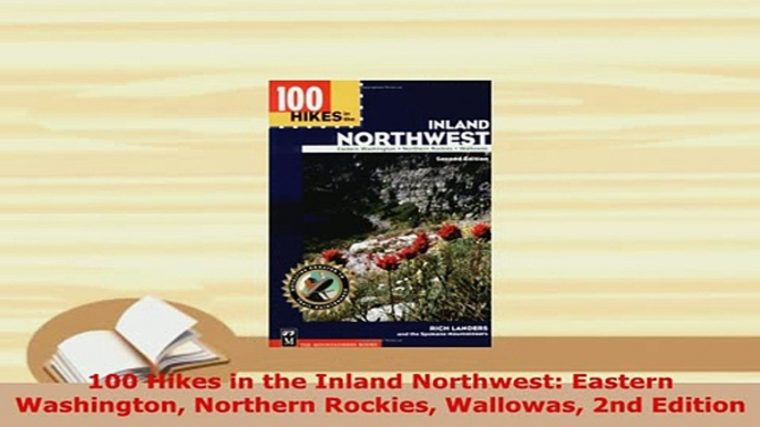 Download  100 Hikes in the Inland Northwest Eastern Washington Northern Rockies Wallowas 2nd  EBook