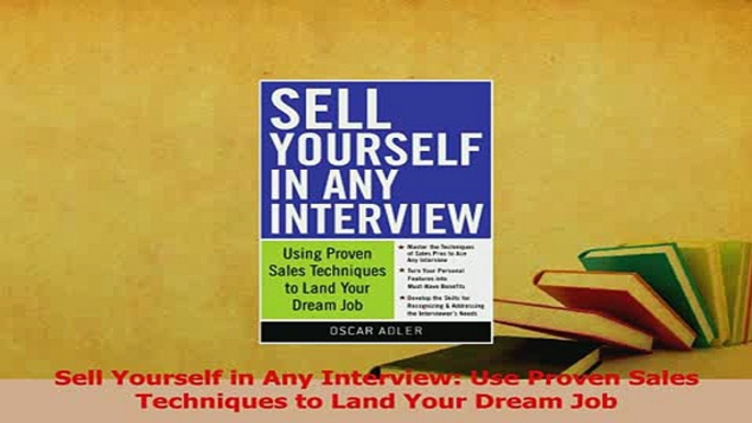 Read  Sell Yourself in Any Interview Use Proven Sales Techniques to Land Your Dream Job Ebook Free