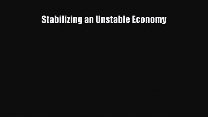 [Read PDF] Stabilizing an Unstable Economy Ebook Free