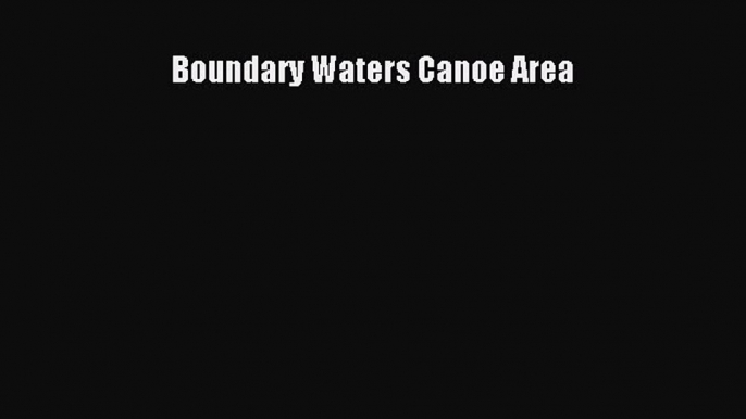 Download Boundary Waters Canoe Area Free Books