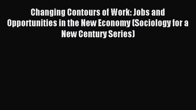 [Read PDF] Changing Contours of Work: Jobs and Opportunities in the New Economy (Sociology