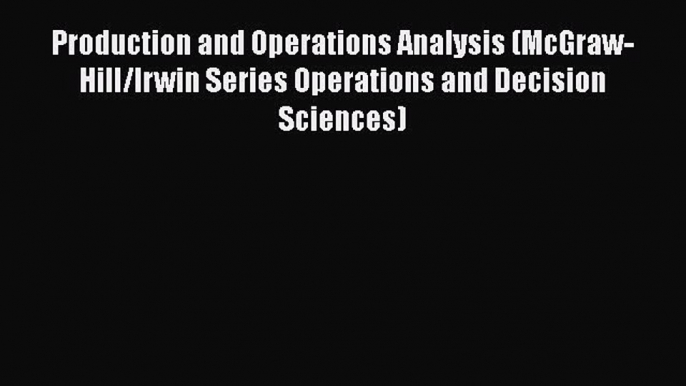 [Read book] Production and Operations Analysis (McGraw-Hill/Irwin Series Operations and Decision