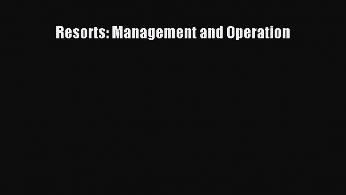 Read Resorts: Management and Operation Ebook Free