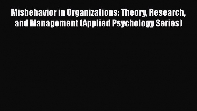 [Read book] Misbehavior in Organizations: Theory Research and Management (Applied Psychology