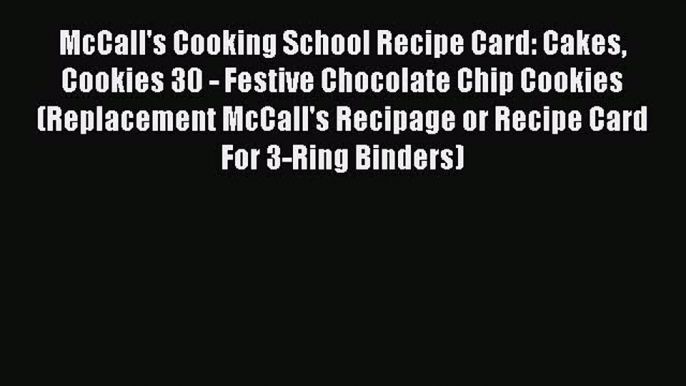 Read McCall's Cooking School Recipe Card: Cakes Cookies 30 - Festive Chocolate Chip Cookies