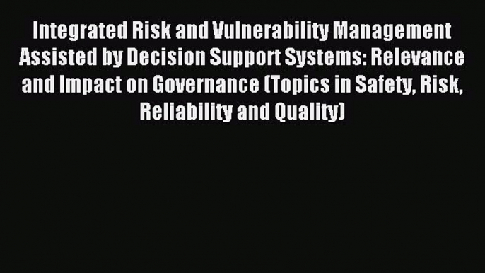 Read Integrated Risk and Vulnerability Management Assisted by Decision Support Systems: Relevance