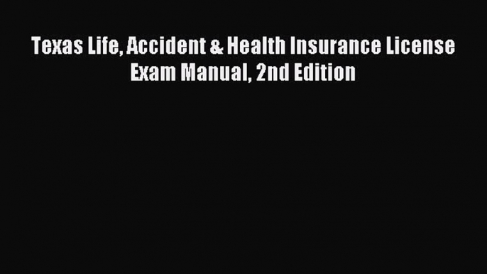 Download Texas Life Accident & Health Insurance License Exam Manual 2nd Edition Ebook Free