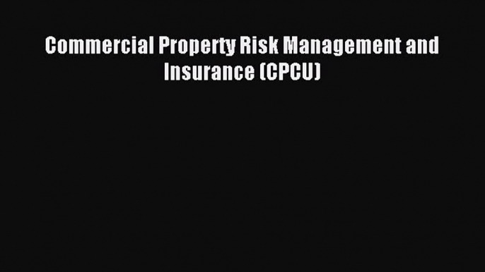 Read Commercial Property Risk Management and Insurance (CPCU) Ebook Free