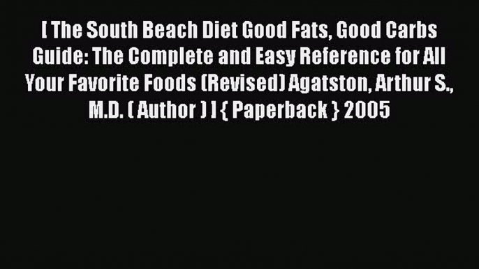 Read The South Beach Diet: Good Fats Good Carbs Guide: The Complete and Easy Reference for