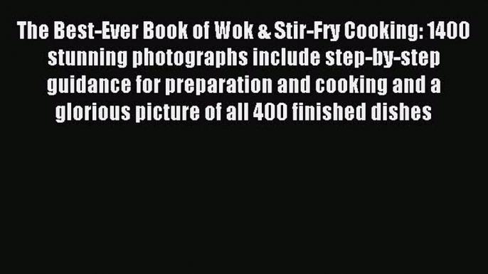 Read The Best-Ever Book of Wok & Stir-Fry Cooking: 1400 stunning photographs include step-by-step