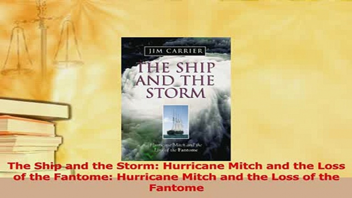 Read  The Ship and the Storm Hurricane Mitch and the Loss of the Fantome Hurricane Mitch and Ebook Free