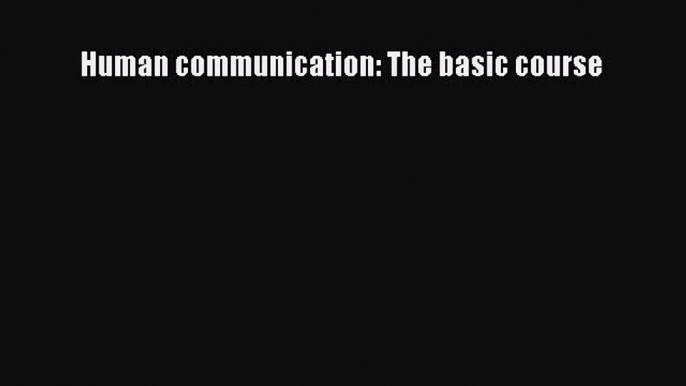 Download Human communication: The basic course Free Books