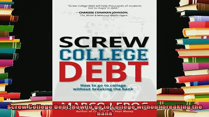 best book  Screw College Debt How to go to college without breaking the bank