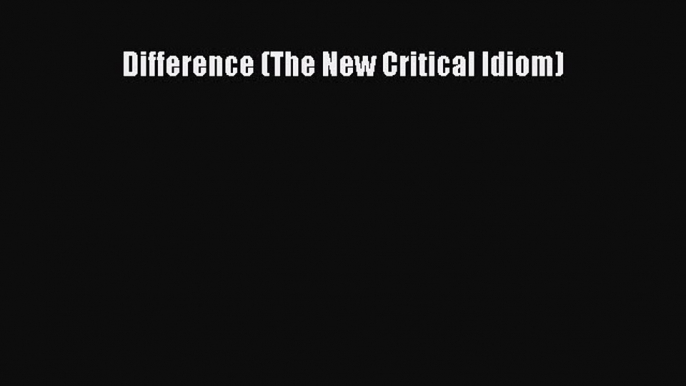 Read Difference (The New Critical Idiom) PDF Online