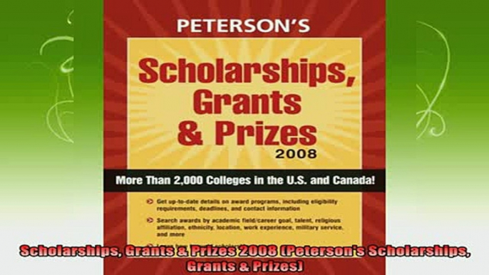 read here  Scholarships Grants  Prizes 2008 Petersons Scholarships Grants  Prizes