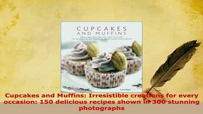 PDF  Cupcakes and Muffins Irresistible creations for every occasion 150 delicious recipes Download Online