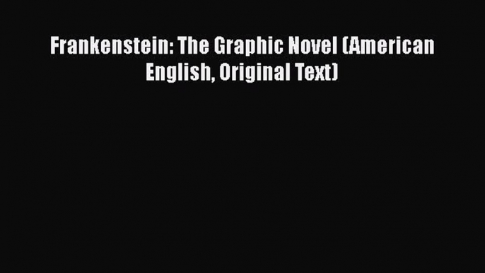 Download Frankenstein: The Graphic Novel (American English Original Text)  Read Online