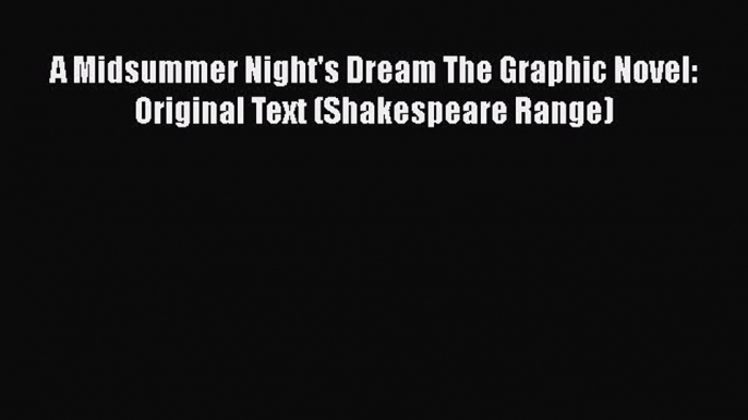 Download A Midsummer Night's Dream The Graphic Novel: Original Text (Shakespeare Range) Free