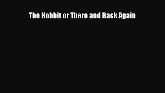 PDF The Hobbit or There and Back Again  Read Online