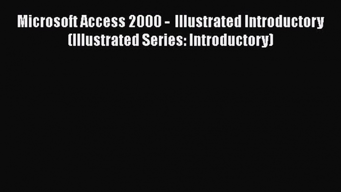 [PDF] Microsoft Access 2000 -  Illustrated Introductory (Illustrated Series: Introductory)