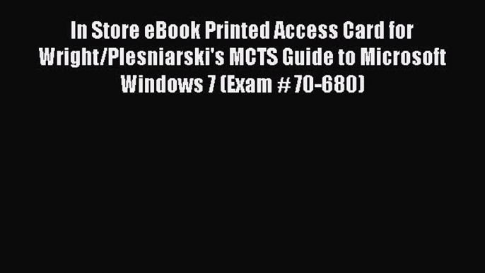 [PDF] In Store eBook Printed Access Card for Wright/Plesniarski's MCTS Guide to Microsoft Windows