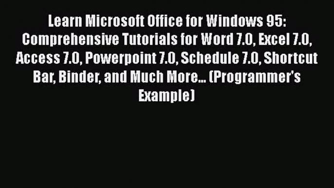 [PDF] Learn Microsoft Office for Windows 95: Comprehensive Tutorials for Word 7.0 Excel 7.0