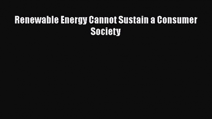 PDF Renewable Energy Cannot Sustain a Consumer Society Free Books