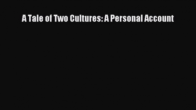 PDF A Tale of Two Cultures: A Personal Account  Read Online