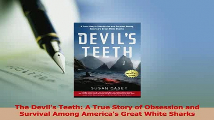 Read  The Devils Teeth A True Story of Obsession and Survival Among Americas Great White Ebook Free