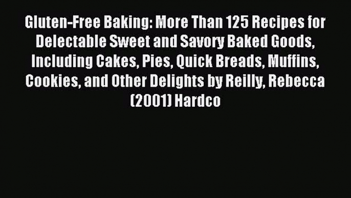 Read Gluten-Free Baking: More Than 125 Recipes for Delectable Sweet and Savory Baked Goods